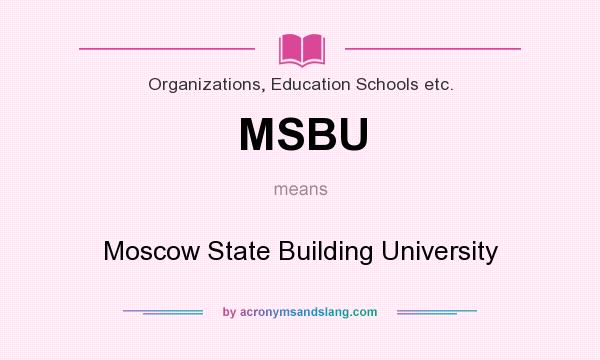 What does MSBU mean? It stands for Moscow State Building University