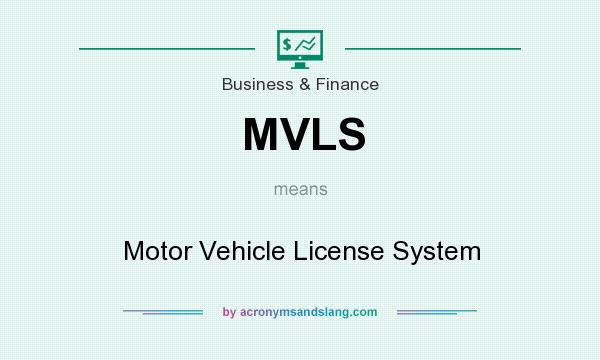 What does MVLS mean? It stands for Motor Vehicle License System