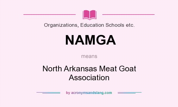 What does NAMGA mean? It stands for North Arkansas Meat Goat Association