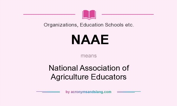 What does NAAE mean? It stands for National Association of Agriculture Educators
