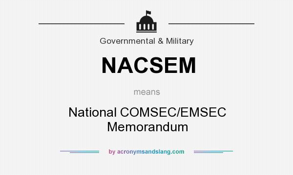 What does NACSEM mean? It stands for National COMSEC/EMSEC Memorandum