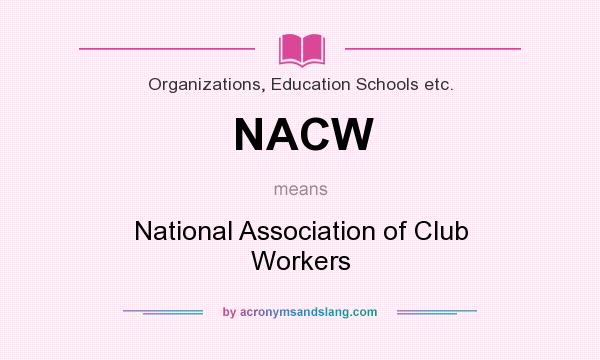 What does NACW mean? It stands for National Association of Club Workers