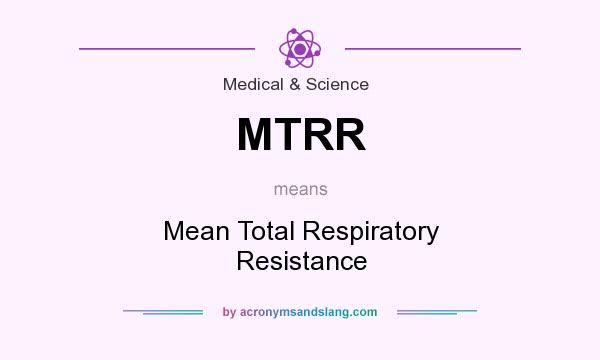 What does MTRR mean? It stands for Mean Total Respiratory Resistance