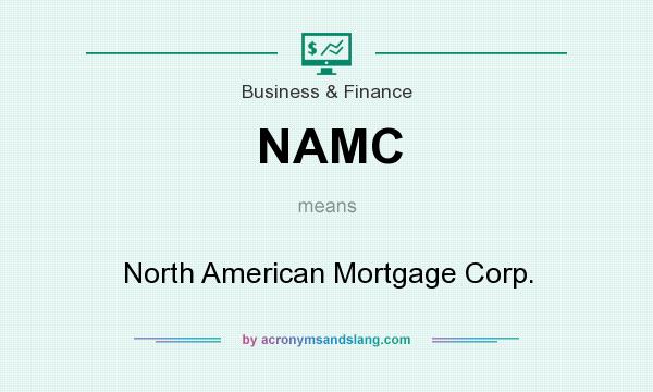 What does NAMC mean? It stands for North American Mortgage Corp.