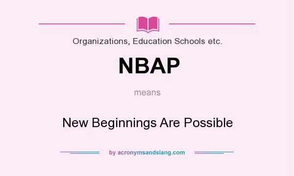 What does NBAP mean? It stands for New Beginnings Are Possible