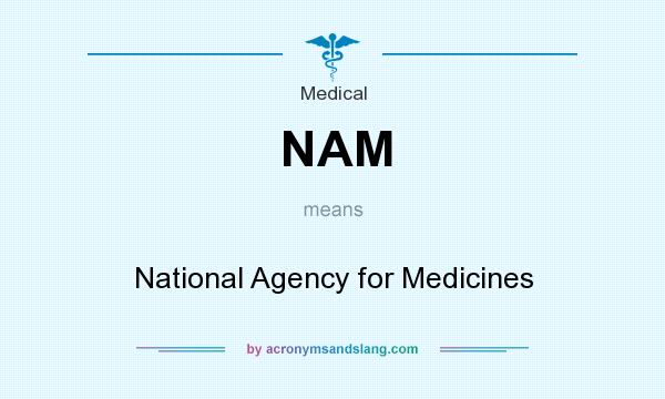 What does NAM mean? It stands for National Agency for Medicines