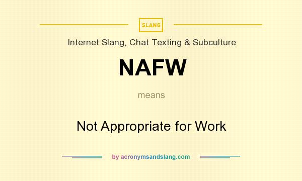 What does NAFW mean? It stands for Not Appropriate for Work