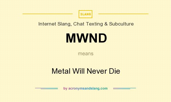 What does MWND mean? It stands for Metal Will Never Die