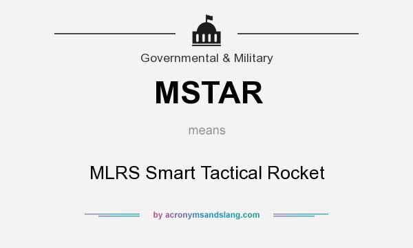 What does MSTAR mean? It stands for MLRS Smart Tactical Rocket