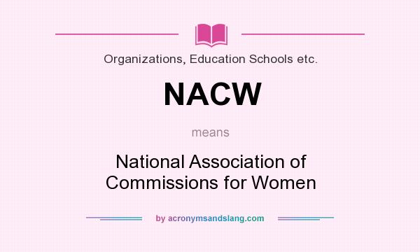 What does NACW mean? It stands for National Association of Commissions for Women