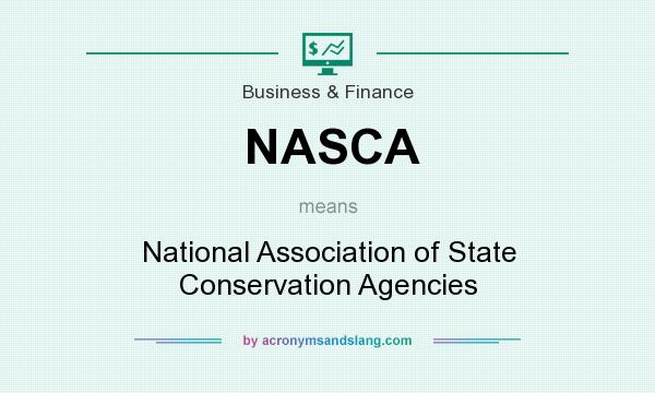What does NASCA mean? It stands for National Association of State Conservation Agencies