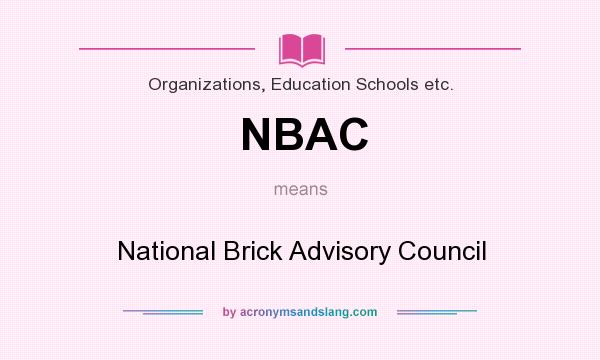 What does NBAC mean? It stands for National Brick Advisory Council