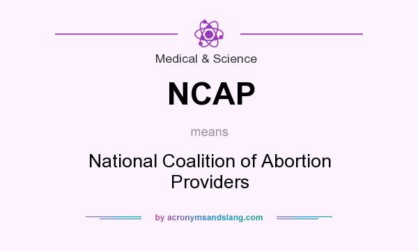 What does NCAP mean? It stands for National Coalition of Abortion Providers