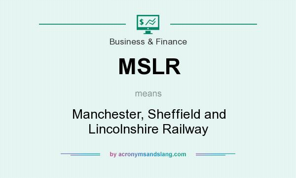 What does MSLR mean? It stands for Manchester, Sheffield and Lincolnshire Railway