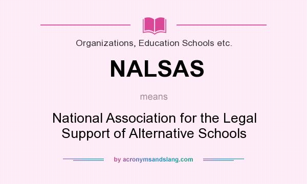 What does NALSAS mean? It stands for National Association for the Legal Support of Alternative Schools