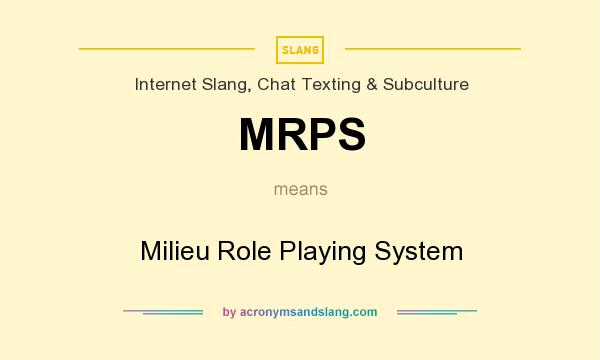 What does MRPS mean? It stands for Milieu Role Playing System
