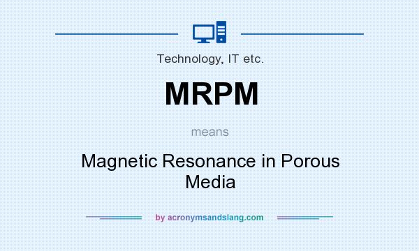 What does MRPM mean? It stands for Magnetic Resonance in Porous Media