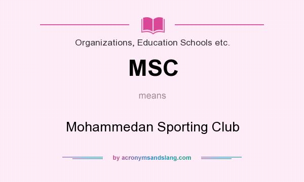 What does MSC mean? It stands for Mohammedan Sporting Club