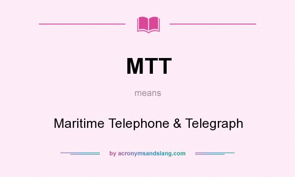 What does MTT mean? It stands for Maritime Telephone & Telegraph