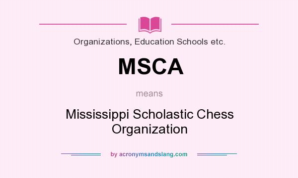 What does MSCA mean? It stands for Mississippi Scholastic Chess Organization