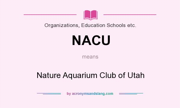 What does NACU mean? It stands for Nature Aquarium Club of Utah