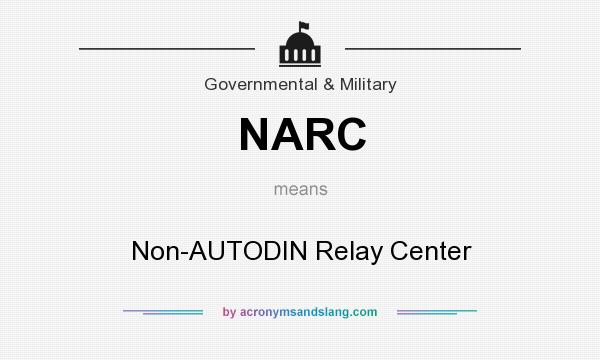 What does NARC mean? It stands for Non-AUTODIN Relay Center