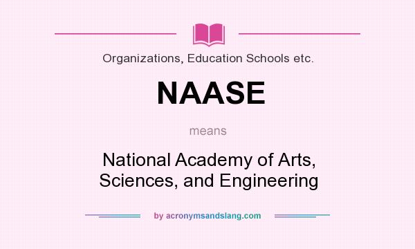 What does NAASE mean? It stands for National Academy of Arts, Sciences, and Engineering
