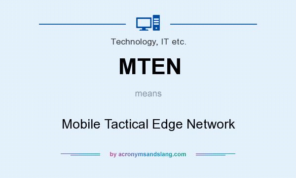 What does MTEN mean? It stands for Mobile Tactical Edge Network