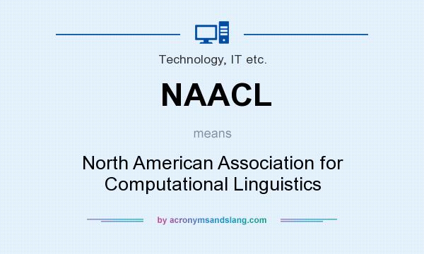 What does NAACL mean? It stands for North American Association for Computational Linguistics