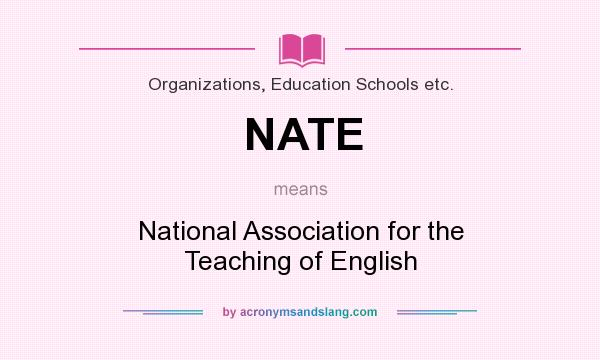 What does NATE mean? It stands for National Association for the Teaching of English
