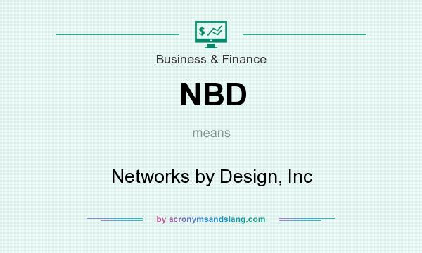 What does NBD mean? It stands for Networks by Design, Inc