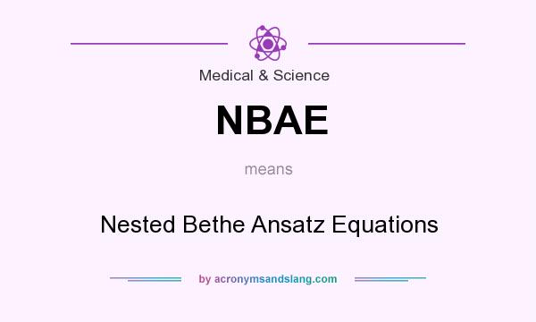 What does NBAE mean? It stands for Nested Bethe Ansatz Equations