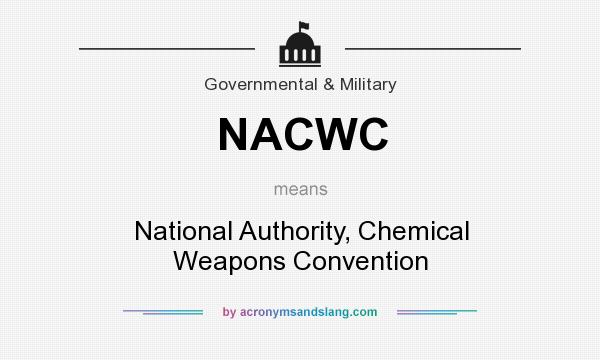 What does NACWC mean? It stands for National Authority, Chemical Weapons Convention