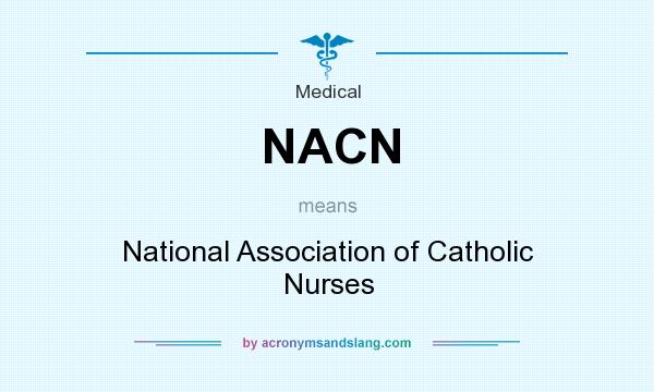 What does NACN mean? It stands for National Association of Catholic Nurses
