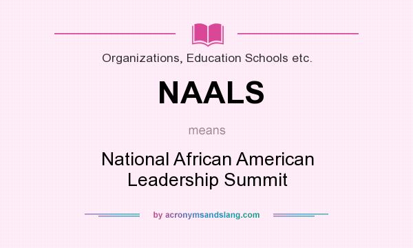 What does NAALS mean? It stands for National African American Leadership Summit