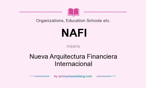 What does NAFI mean? It stands for Nueva Arquitectura Financiera Internacional