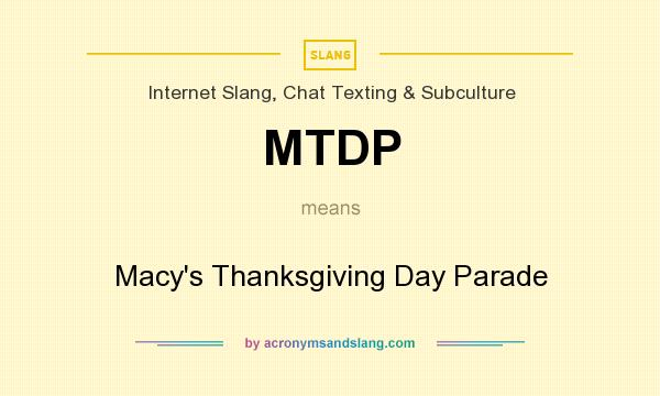 What does MTDP mean? It stands for Macy`s Thanksgiving Day Parade