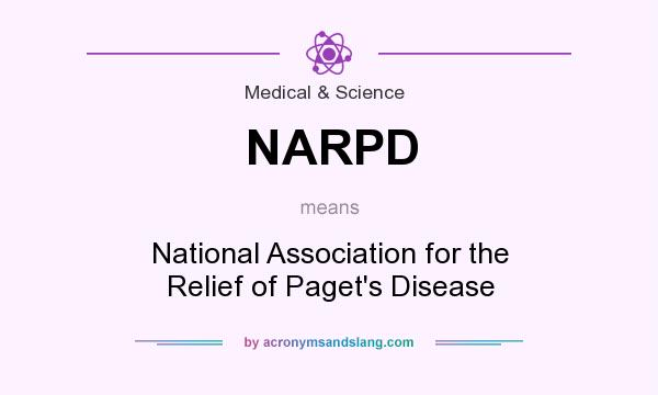 What does NARPD mean? It stands for National Association for the Relief of Paget`s Disease
