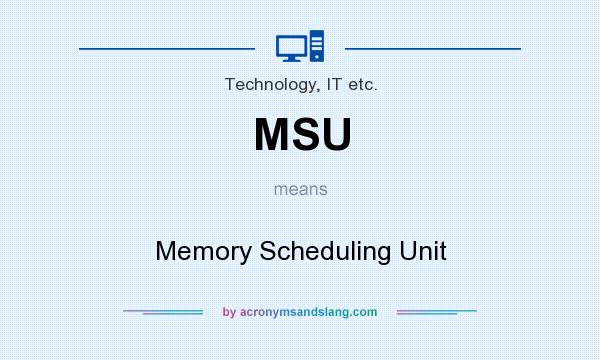 What does MSU mean? It stands for Memory Scheduling Unit
