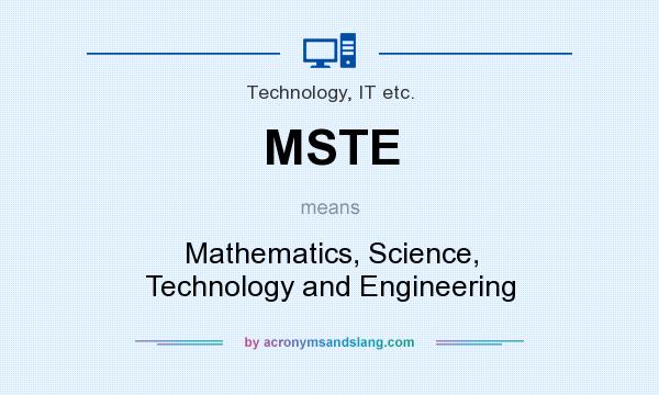 What does MSTE mean? It stands for Mathematics, Science, Technology and Engineering