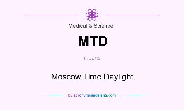 What does MTD mean? It stands for Moscow Time Daylight