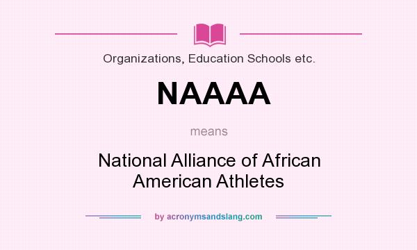 What does NAAAA mean? It stands for National Alliance of African American Athletes