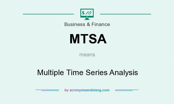 What does MTSA mean? It stands for Multiple Time Series Analysis