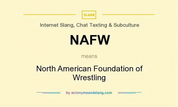 What does NAFW mean? It stands for North American Foundation of Wrestling