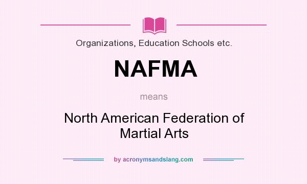 What does NAFMA mean? It stands for North American Federation of Martial Arts