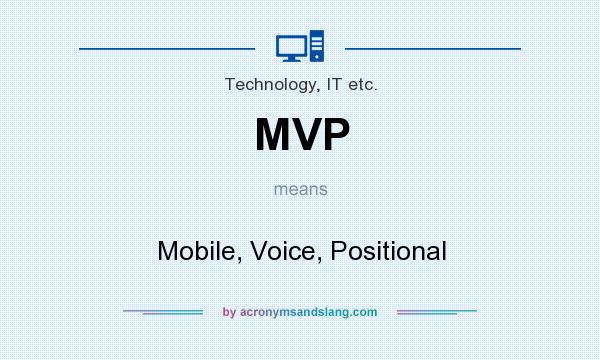 What does MVP mean? It stands for Mobile, Voice, Positional