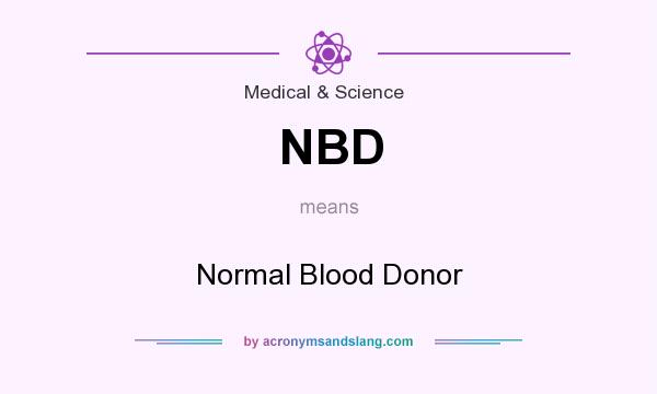 What does NBD mean? It stands for Normal Blood Donor