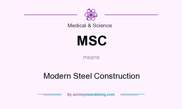What does MSC mean? It stands for Modern Steel Construction