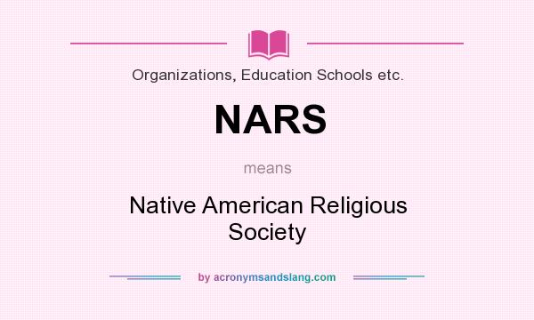 What does NARS mean? It stands for Native American Religious Society