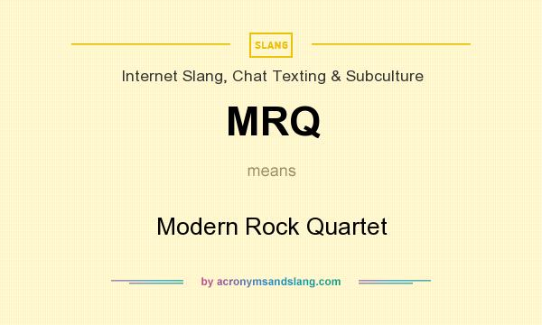 What does MRQ mean? It stands for Modern Rock Quartet